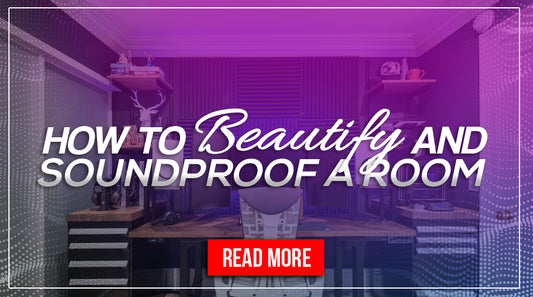 HOW TO  BEAUTIFY AND SOUNDPROOF A ROOM