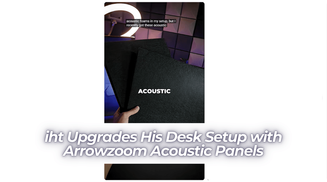 iht Upgrades His Desk Setup with Arrowzoom Acoustic Panels